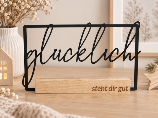Aufsteller | glücklich steht dir gut | Schriftzug